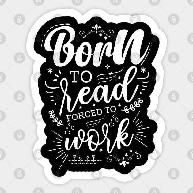 Born to Read Forced to Work Sticker by Azulan Creatives